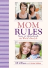 Mom Rules: Notes on Motherhood, the World's Best Job By Jill Milligan, Michael Milligan (With) Cover Image