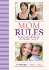 Mom Rules: Notes on Motherhood, the World's Best Job Cover Image