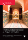 The Routledge Handbook of Arabic Translation By Sameh Hanna (Editor), Hanem El-Farahaty (Editor), Abdel-Wahab Khalifa (Editor) Cover Image