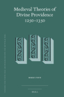Medieval Theories of Divine Providence 1250-1350 (Studien Und Texte Zur Geistesgeschichte Des Mittelalters #128) By Mikko Posti Cover Image
