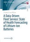 A Data-Driven Fleet Service: State of Health Forecasting of Lithium-Ion Batteries (Autouni - Schriftenreihe #170) By Friedrich Von Bülow Cover Image