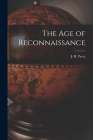 The Age of Reconnaissance By J. H. (John Horace) 1914- Parry (Created by) Cover Image