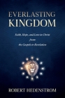 Everlasting Kingdom: Faith, Hope, and Love in Christ from the Gospels to Revelation By Robert Hedenstrom Cover Image
