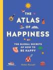 The Atlas of Happiness: The Global Secrets of How to Be Happy By Helen Russell Cover Image
