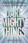 Dare Mighty Things By Heather Kaczynski Cover Image
