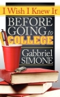 I Wish I Knew It Before Going to College By Gabbriel Simone Cover Image