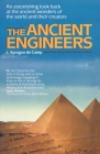The Ancient Engineers: An Astonishing Look Back at the Ancient Wonders of the World and Their Creators By L. Sprague De Camp Cover Image
