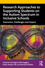 Research Approaches to Supporting Students on the Autism Spectrum in Inclusive Schools: Outcomes, Challenges and Impact By Suzanne Carrington, Beth Saggers, Keely Harper-Hill Cover Image