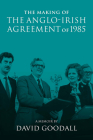 The Making of the Anglo-Irish Agreement of 1985: A Memoir by David Goodall By Frank Sheridan, PhD (Editor) Cover Image