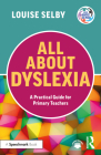 All about Dyslexia: A Practical Guide for Primary Teachers By Louise Selby Cover Image