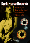 Dark Horse Records: The Story of George Harrison's Post-Beatles Record Label By Aaron Badgley Cover Image