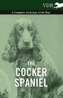 The Cocker Spaniel - A Complete Anthology of the Dog - By Various Cover Image