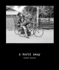 Hunter Barnes: A World Away By Hunter Barnes (Photographer), Richard Saunders (Foreword by) Cover Image