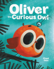 Oliver the Curious Owl By Chad Otis Cover Image