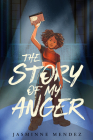 The Story of My Anger By Jasminne Mendez Cover Image