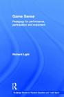 Game Sense: Pedagogy for Performance, Participation and Enjoyment (Routledge Studies in Physical Education and Youth Sport) By Richard Light Cover Image