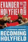 Becoming Holyfield: A Fighter's Journey By Evander Holyfield, Lee Gruenfeld (With) Cover Image