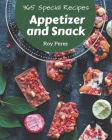 365 Special Appetizer and Snack Recipes: Make Cooking at Home Easier with Appetizer and Snack Cookbook! By Roy Perez Cover Image