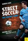 Street Soccer: The Coaches' Guide: Coaching People, Creating Players By Darren Laver Cover Image