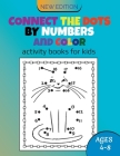 Connect The Dots By Number & Color: Workbook, Coloring & Activity Book For Kids, Dot to Dots Unlimited Workbook for Boys, Girls, Kids & Toddlers Cover Image