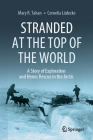 Stranded at the Top of the World: A Story of Exploration and Heroic Rescue in the Arctic By Mary R. Tahan, Cornelia Lüdecke Cover Image
