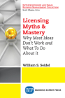 Licensing Myths & Mastery: Why Most Ideas Don't Work And What To Do About It By William S. Seidel Cover Image