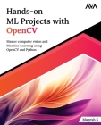 Hands-on ML Projects with OpenCV: Master computer vision and Machine Learning using OpenCV and Python Cover Image