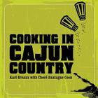 Cooking in Cajun Country By Karl Breaux, Chere Dastugue Coen (With) Cover Image