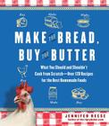 Make the Bread, Buy the Butter: What You Should and Shouldn't Cook from Scratch -- Over 120 Recipes for the Best Homemade Foods Cover Image