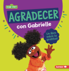 Agradecer Con Gabrielle (Being Thankful with Gabrielle): Un Libro Sobre La Gratitud (a Book about Gratitude) By Marie-Therese Miller Cover Image