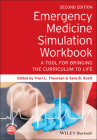 Emergency Medicine Simulation Workbook: A Tool for Bringing the Curriculum to Life Cover Image