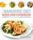 The Bariatric Diet Guide and Cookbook: Easy Recipes for Eating Well After Weight-Loss Surgery By Dr. Matthew Weiner Cover Image