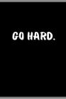 Go Hard: Workout & Exercise Notebook, Fitness Sheet, Good for Strength Exercise, Cardio, Crossfit And Others Cover Image