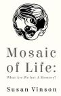 Mosaic of Life: What are We but a Memory? Cover Image