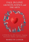 Fall in Love with Math, Science, and the Arts: A STEM-Plus-the-ARTs Initiative: Engaging Universities, Families, and Communities By Marilyn Lanier Cover Image