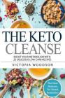 The Keto Cleanse: Boost Your Metabolism with 25 Delicious Low Carb Recipes Cover Image