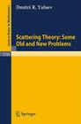 Scattering Theory: Some Old and New Problems (Lecture Notes in Mathematics #1735) By Dmitri R. Yafaev Cover Image