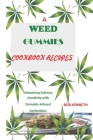 A Weed Gummies Cookbook Recipes: Unleashing Culinary Creativity with Cannabis-Infused Confections By Bob Kenneth Cover Image