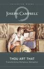 Thou Art That: Transforming Religious Metaphor (Collected Works of Joseph Campbell) By Joseph Campbell, Eugene C. Kennedy Cover Image