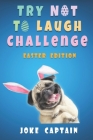 Try Not To Laugh Challenge Easter Edition: Fun and Interactive Easter-Themed Joke for Kids, Teens and Adults To Enjoy With The Whole Family By Joke Captain Cover Image
