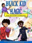 Black Kid Magic: Young, Gifted and Black and Making History By Tirzah McClinton, Andrew McClinton, Serayah McClinton (Illustrator) Cover Image