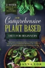 The Comprehensive Plant Based Diet for Beginners By Anna Lor Cover Image