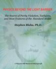 Physics Beyond the Light Barrier: The Source of Parity Violation, Tachyons, and a Derivation of Standard Model Features By Stephen Blaha Cover Image