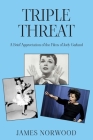 Triple Threat: A Brief Appreciation of the Films of Judy Garland By James Norwood Cover Image