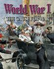 World War I: The Cause for War By Natalie Hyde Cover Image