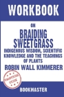 Workbook on Braiding Sweetgrass: Indigenous Wisdom, Scientific Knowledge and the Teachings of Plants by Robin Wall Kimmerer Discussions Made Easy By Bookmaster Cover Image