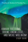 Human Freedom, Divine Knowledge, and Mere Molinism Study Guide By Timothy A. Stratton, Timothy Fox Cover Image