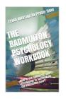 The Badminton Psychology Workbook: How to Use Advanced Sports Psychology to Succeed on the Badminton Court Cover Image
