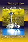 A Watched Pot: How We Experience Time By Michael G. Flaherty Cover Image