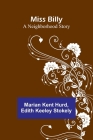 Miss Billy: A Neighborhood Story By Marian Kent Hurd, Edith Keeley Stokely Cover Image